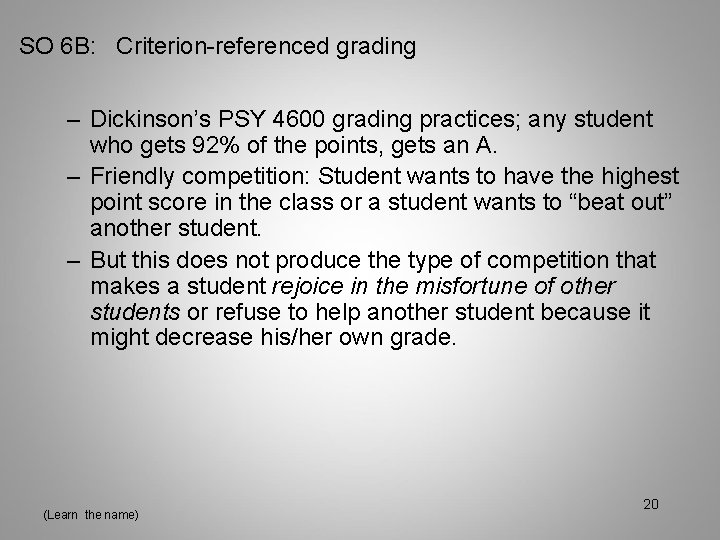 SO 6 B: Criterion-referenced grading – Dickinson’s PSY 4600 grading practices; any student who