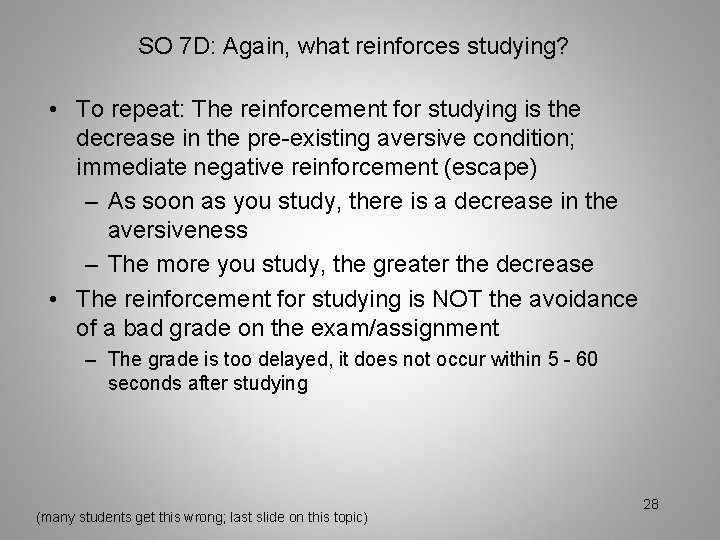SO 7 D: Again, what reinforces studying? • To repeat: The reinforcement for studying