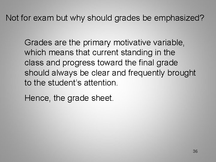 Not for exam but why should grades be emphasized? Grades are the primary motivative
