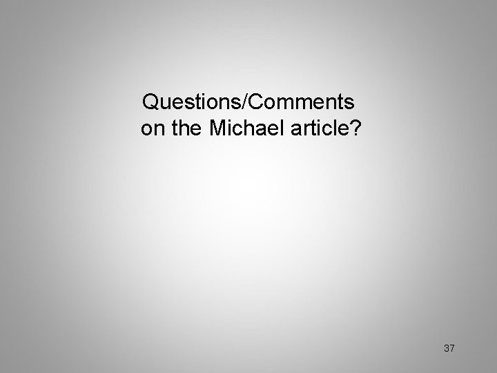 Questions/Comments on the Michael article? 37 