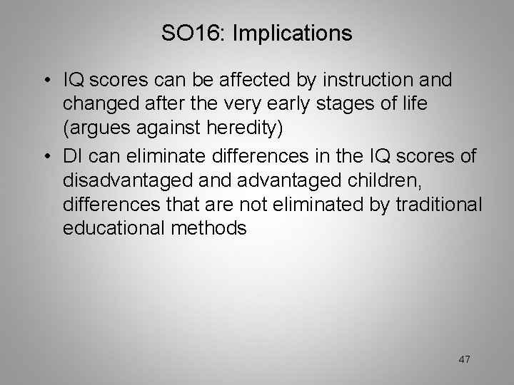SO 16: Implications • IQ scores can be affected by instruction and changed after