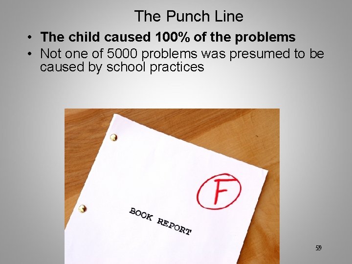 The Punch Line • The child caused 100% of the problems • Not one