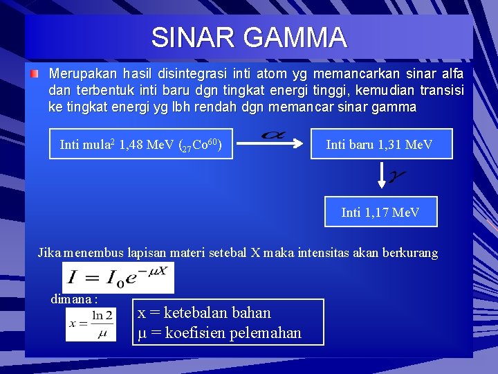 SINAR GAMMA Merupakan hasil disintegrasi inti atom yg memancarkan sinar alfa dan terbentuk inti