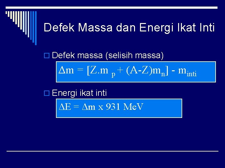 Defek Massa dan Energi Ikat Inti o Defek massa (selisih massa) Δm = [Z.