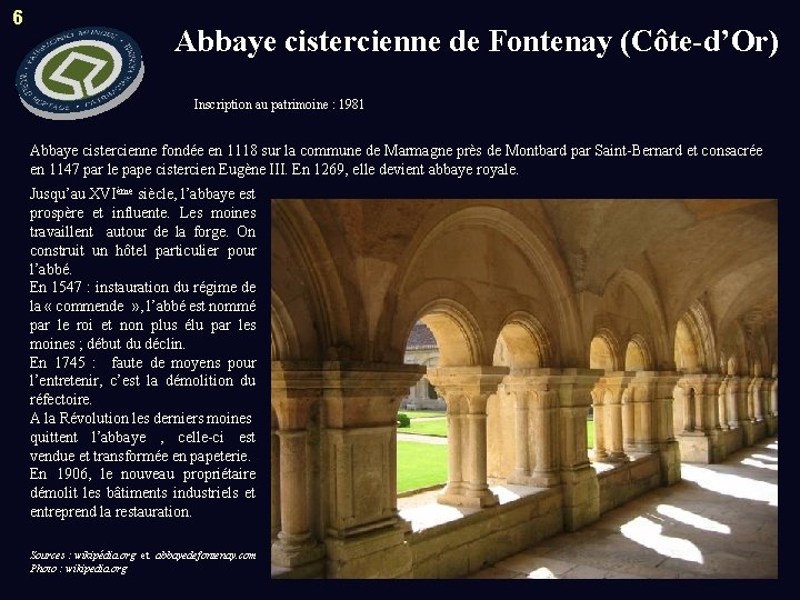 6 Abbaye cistercienne de Fontenay (Côte-d’Or) Inscription au patrimoine : 1981 Abbaye cistercienne fondée