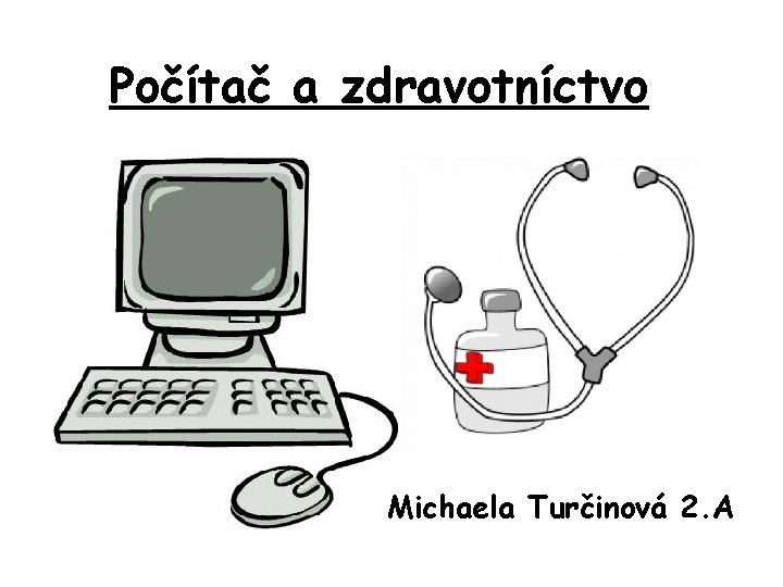 Počítač a zdravotníctvo Michaela Turčinová 2. A 