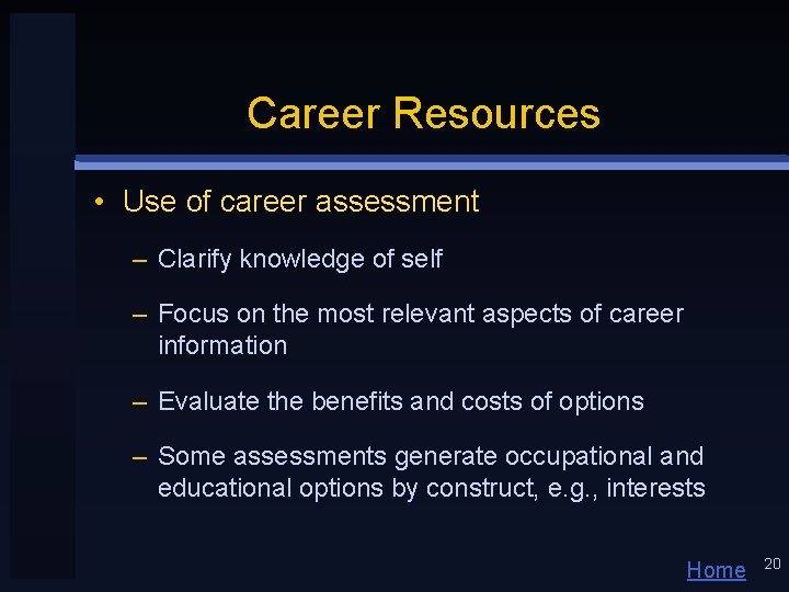 Career Resources • Use of career assessment – Clarify knowledge of self – Focus