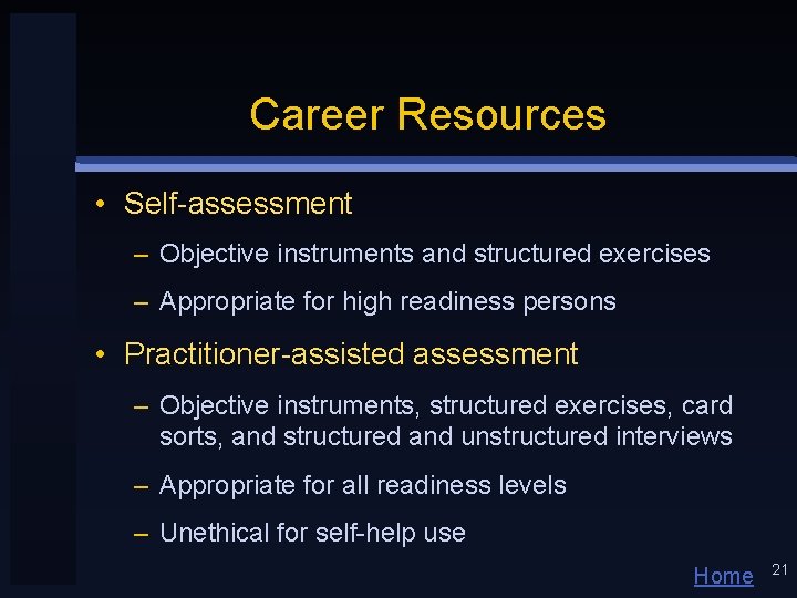 Career Resources • Self-assessment – Objective instruments and structured exercises – Appropriate for high