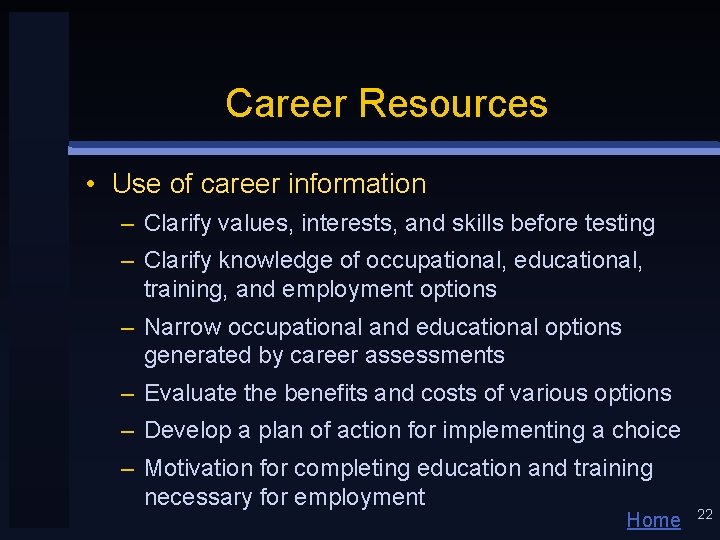 Career Resources • Use of career information – Clarify values, interests, and skills before