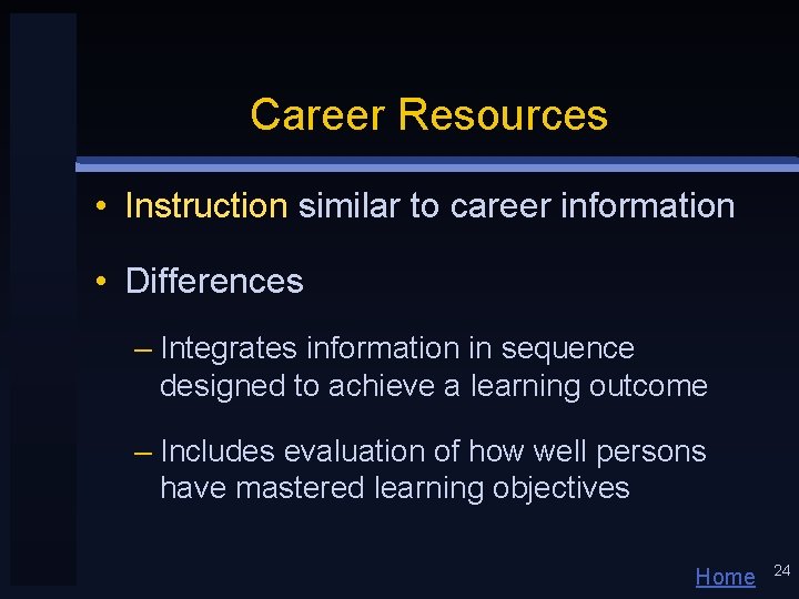 Career Resources • Instruction similar to career information • Differences – Integrates information in