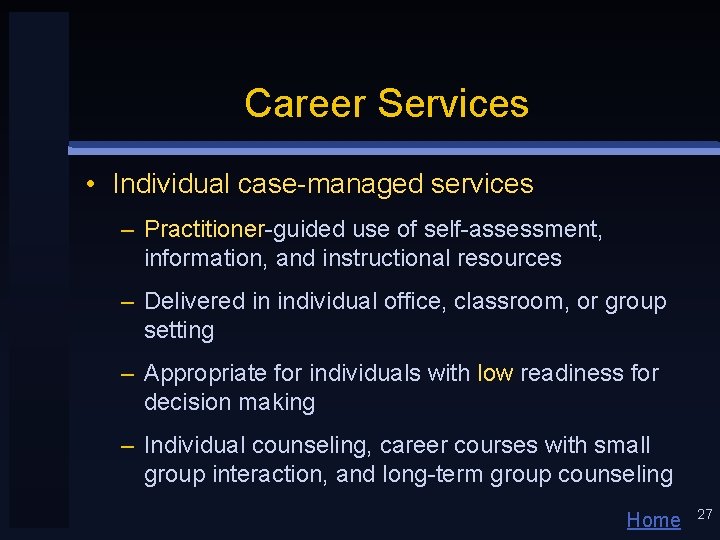 Career Services • Individual case-managed services – Practitioner-guided use of self-assessment, information, and instructional