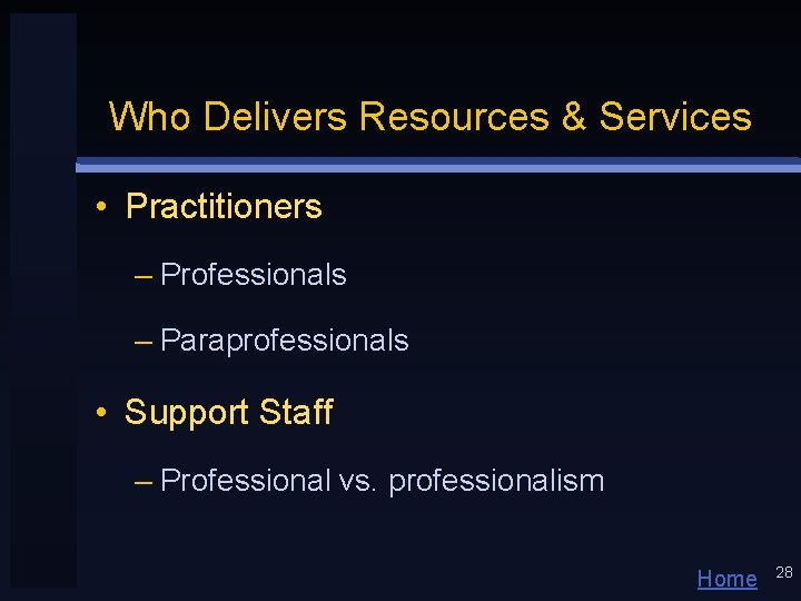 Who Delivers Resources & Services • Practitioners – Professionals – Paraprofessionals • Support Staff