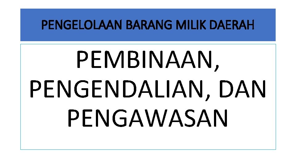 PENGELOLAAN BARANG MILIK DAERAH PEMBINAAN, PENGENDALIAN, DAN PENGAWASAN 