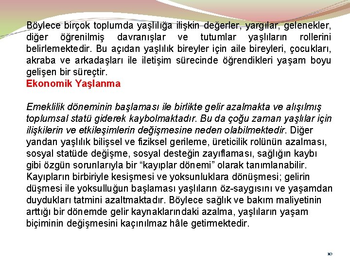 Böylece birçok toplumda yaşlılığa ilişkin değerler, yargılar, gelenekler, diğer öğrenilmiş davranışlar ve tutumlar yaşlıların