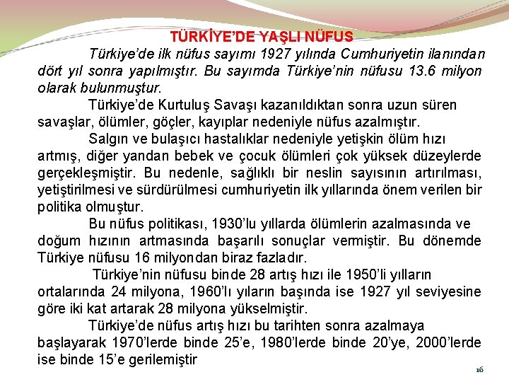 TÜRKİYE’DE YAŞLI NÜFUS Türkiye’de ilk nüfus sayımı 1927 yılında Cumhuriyetin ilanından dört yıl sonra
