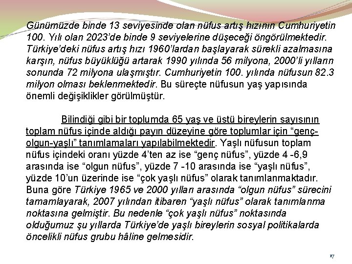 Günümüzde binde 13 seviyesinde olan nüfus artış hızının Cumhuriyetin 100. Yılı olan 2023’de binde