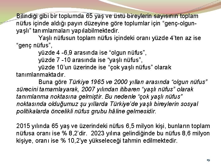 Bilindiği gibi bir toplumda 65 yaş ve üstü bireylerin sayısının toplam nüfus içinde aldığı