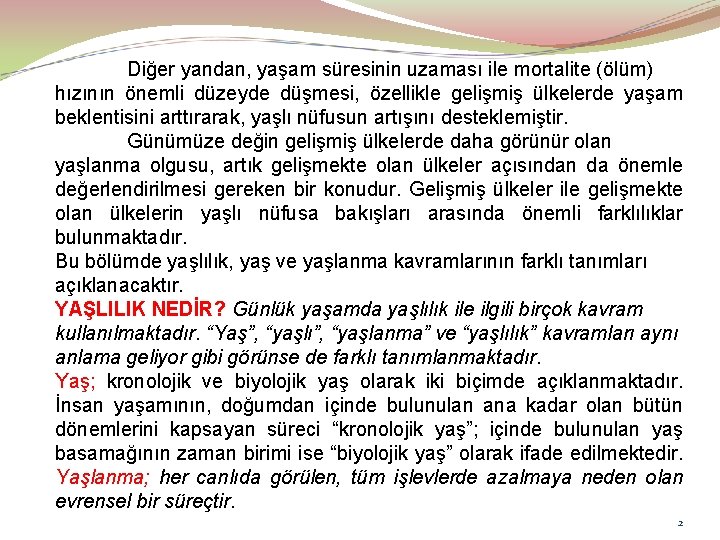 Diğer yandan, yaşam süresinin uzaması ile mortalite (ölüm) hızının önemli düzeyde düşmesi, özellikle gelişmiş