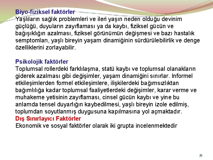 Biyo-fiziksel faktörler Yaşlıların sağlık problemleri ve ileri yaşın neden olduğu devinim güçlüğü, duyuların zayıflaması