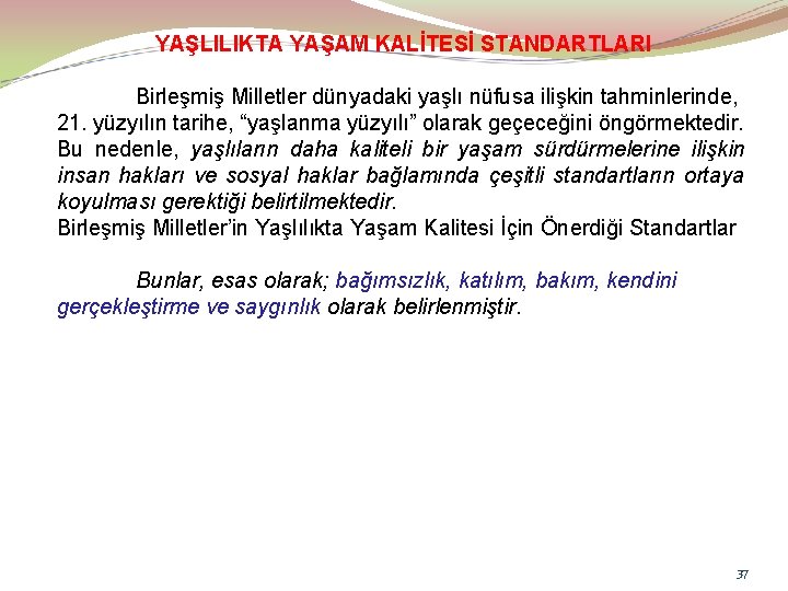 YAŞLILIKTA YAŞAM KALİTESİ STANDARTLARI Birleşmiş Milletler dünyadaki yaşlı nüfusa ilişkin tahminlerinde, 21. yüzyılın tarihe,