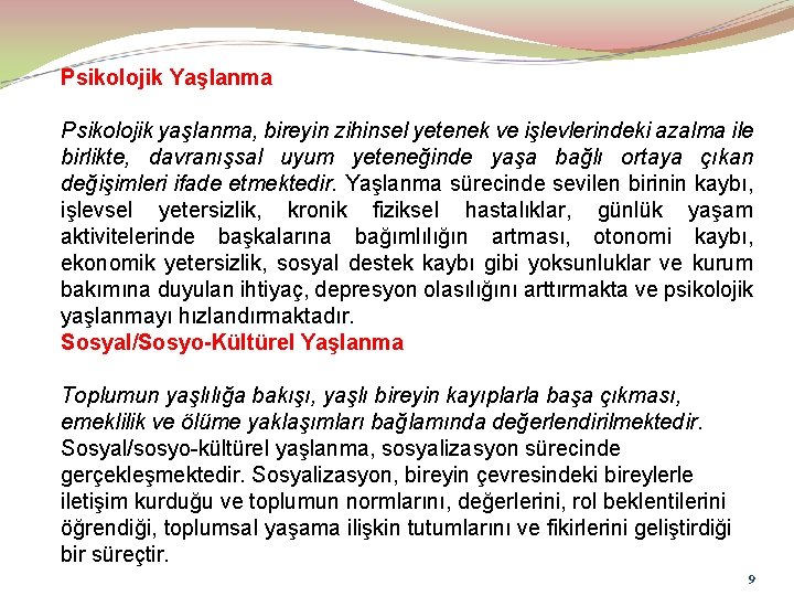 Psikolojik Yaşlanma Psikolojik yaşlanma, bireyin zihinsel yetenek ve işlevlerindeki azalma ile birlikte, davranışsal uyum