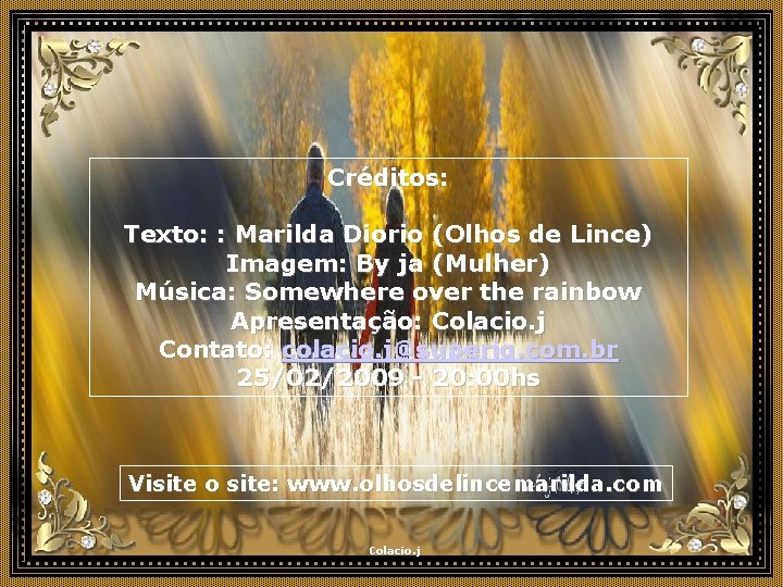 Créditos: Texto: : Marilda Diorio (Olhos de Lince) Imagem: By ja (Mulher) Música: Somewhere