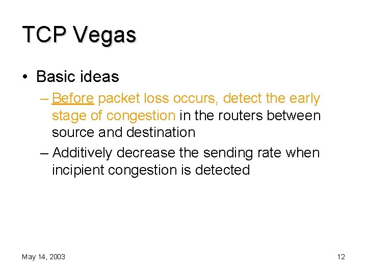 TCP Vegas • Basic ideas – Before packet loss occurs, detect the early stage