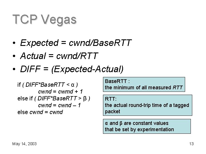 TCP Vegas • Expected = cwnd/Base. RTT • Actual = cwnd/RTT • DIFF =