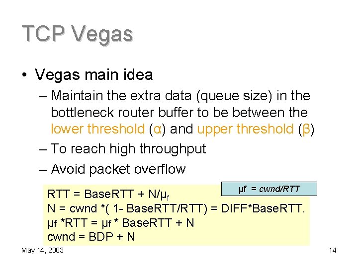 TCP Vegas • Vegas main idea – Maintain the extra data (queue size) in