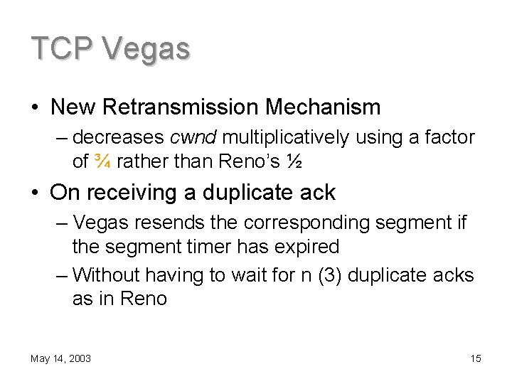 TCP Vegas • New Retransmission Mechanism – decreases cwnd multiplicatively using a factor of
