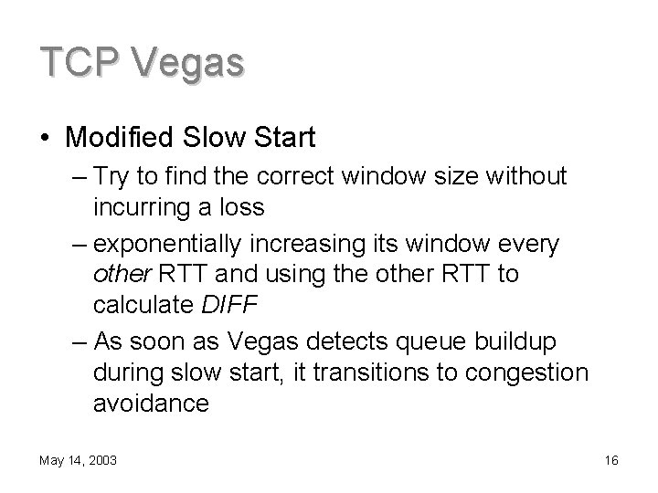 TCP Vegas • Modified Slow Start – Try to find the correct window size