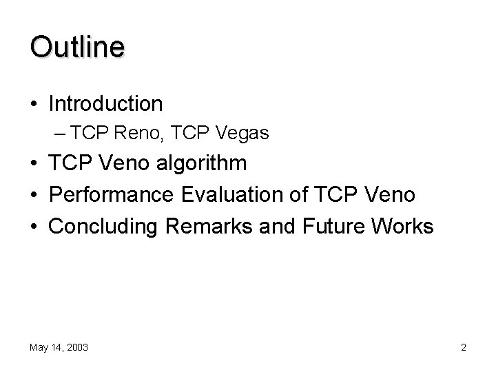 Outline • Introduction – TCP Reno, TCP Vegas • TCP Veno algorithm • Performance