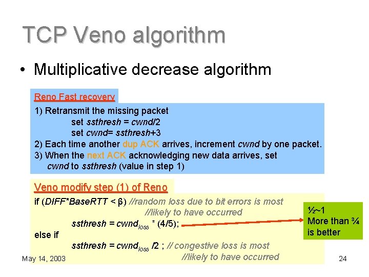 TCP Veno algorithm • Multiplicative decrease algorithm Reno Fast recovery 1) Retransmit the missing