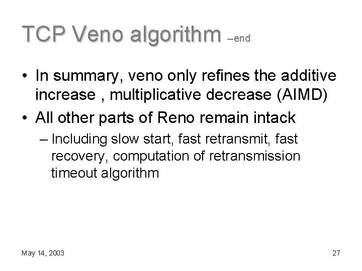 TCP Veno algorithm --end • In summary, veno only refines the additive increase ,