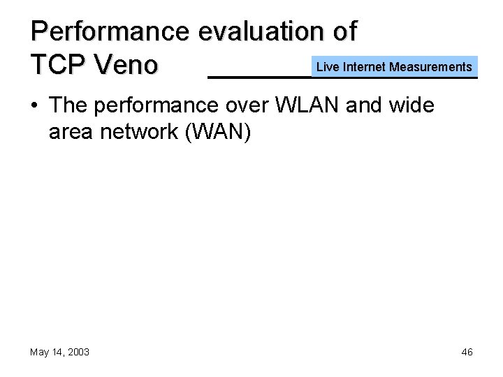 Performance evaluation of Live Internet Measurements TCP Veno • The performance over WLAN and