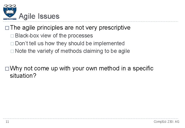 Agile Issues � The agile principles are not very prescriptive � Black-box view of