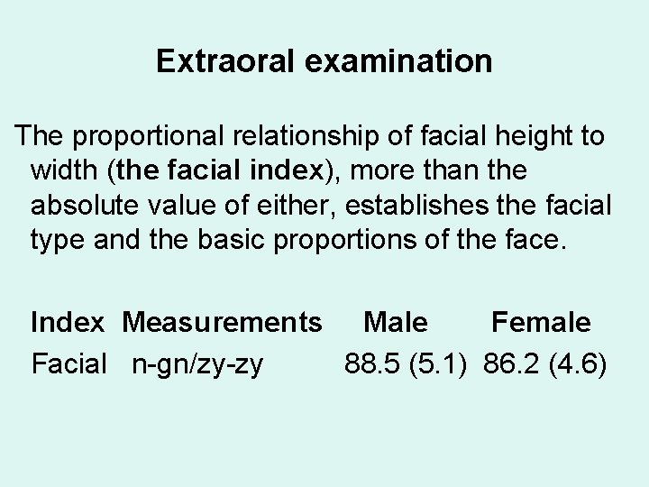 Extraoral examination The proportional relationship of facial height to width (the facial index), more