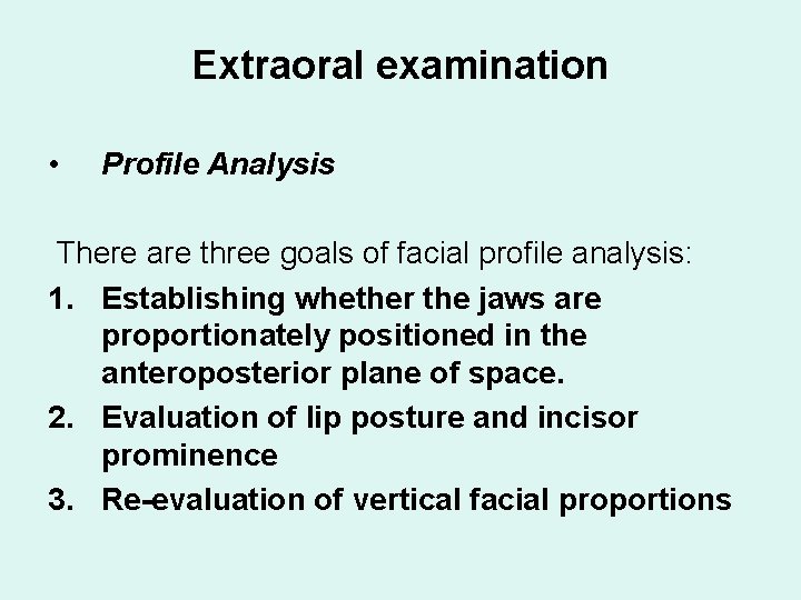 Extraoral examination • Profile Analysis There are three goals of facial profile analysis: 1.