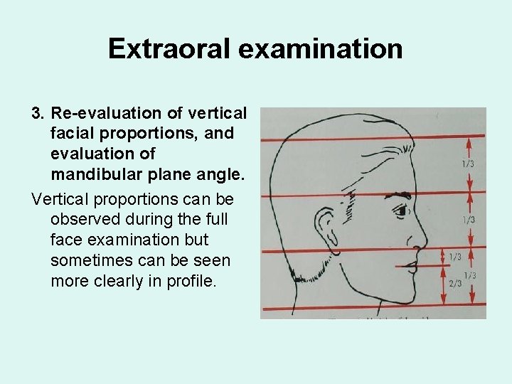 Extraoral examination 3. Re-evaluation of vertical facial proportions, and evaluation of mandibular plane angle.