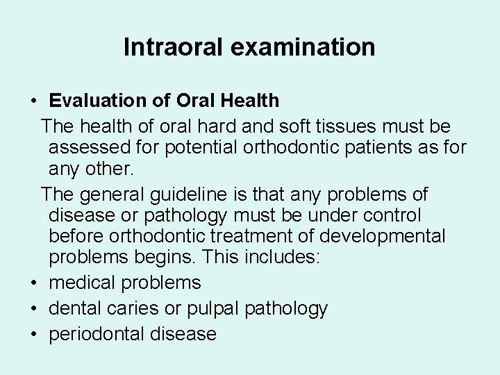 Intraoral examination • Evaluation of Oral Health The health of oral hard and soft