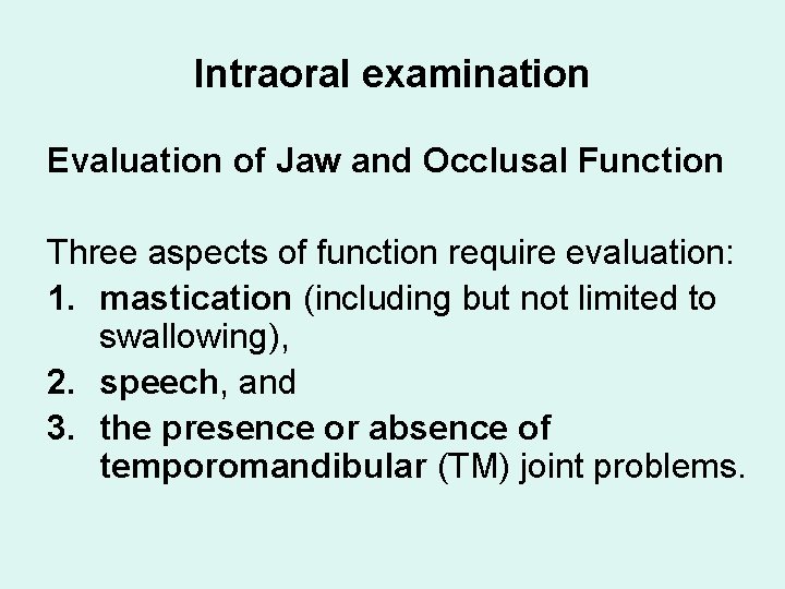 Intraoral examination Evaluation of Jaw and Occlusal Function Three aspects of function require evaluation: