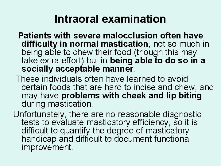 Intraoral examination Patients with severe malocclusion often have difficulty in normal mastication, not so