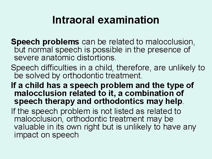 Intraoral examination Speech problems can be related to malocclusion, but normal speech is possible