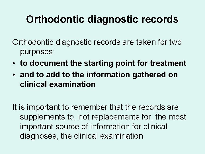 Orthodontic diagnostic records are taken for two purposes: • to document the starting point