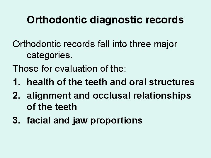 Orthodontic diagnostic records Orthodontic records fall into three major categories. Those for evaluation of