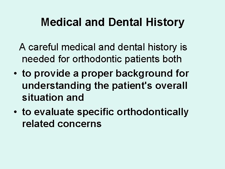 Medical and Dental History A careful medical and dental history is needed for orthodontic