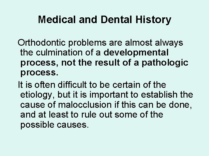 Medical and Dental History Orthodontic problems are almost always the culmination of a developmental