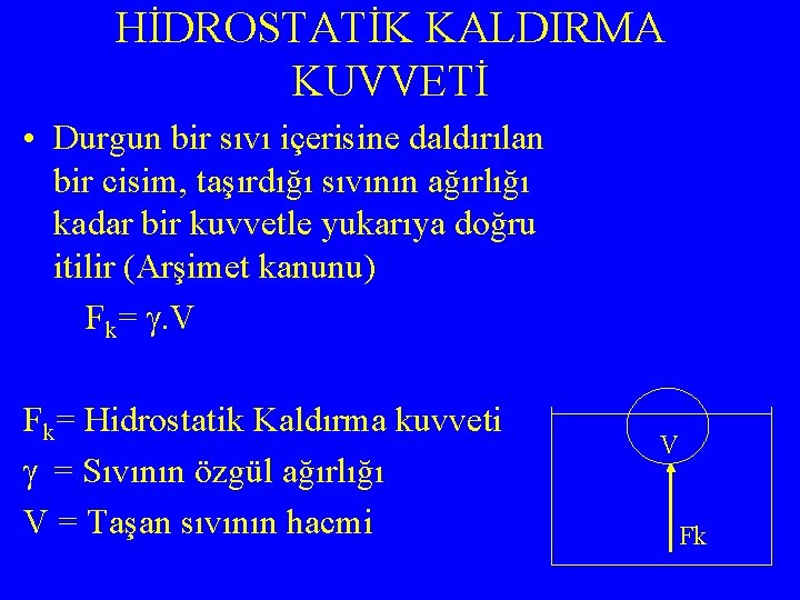 HİDROSTATİK KALDIRMA KUVVETİ • Durgun bir sıvı içerisine daldırılan bir cisim, taşırdığı sıvının ağırlığı