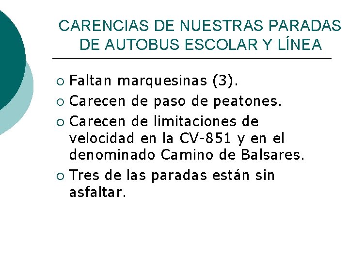 CARENCIAS DE NUESTRAS PARADAS DE AUTOBUS ESCOLAR Y LÍNEA Faltan marquesinas (3). ¡ Carecen