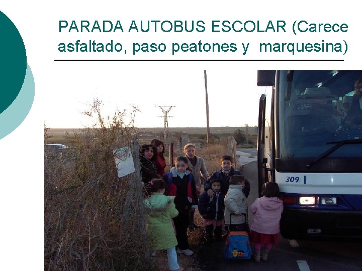 PARADA AUTOBUS ESCOLAR (Carece asfaltado, paso peatones y marquesina) 